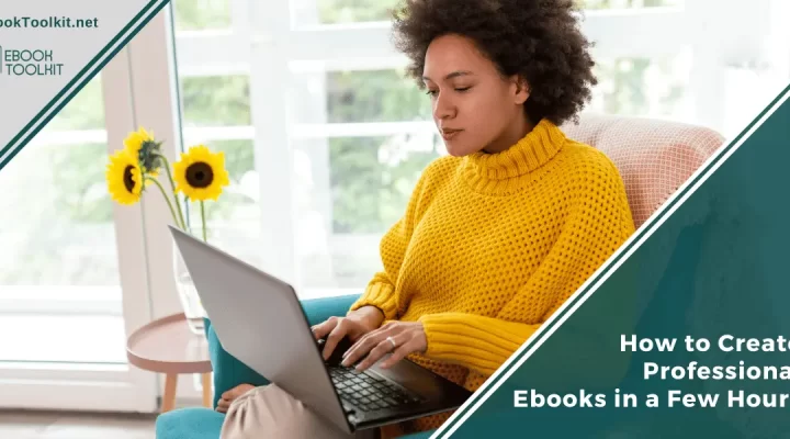 How to Create Professional Ebooks in a Few Hours A Step-by-Step Guide